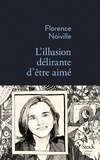 Florence Noiville - L'illusion délirante d'être aimé.