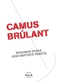 Benjamin Stora et Jean-Baptiste Péretié - Camus brûlant.