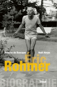 Antoine de Baecque et Noël Herpe - Eric Rohmer.