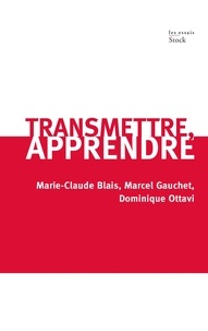Marcel Gauchet et Marie-Claude Blais - Transmettre, apprendre.