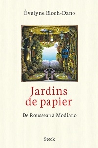Evelyne Bloch-Dano - Jardins de papier : de Rousseau à Modiano.