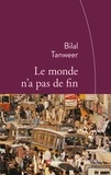 Bilal Tanweer - Le monde n'a pas de fin - Traduit de l'anglais (Pakistan) par Emmanuelle et Philippe Aronson.