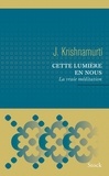Jiddu Krishnamurti - Cette lumière en nous - La vraie méditation.
