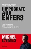 Michel Cymes - Hippocrate aux enfers - Les médecins des camps de la mort.