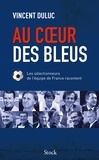 Vincent Duluc - Au coeur des Bleus - Les sélectionneurs de l'équipe de France racontent.