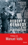 Jean-Pierre Mignard - Robert F. Kennedy : la foi démocratique.