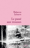 Rebecca Scherm - Le passé aux trousses.