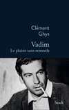 Clément Ghys - Vadim, le plaisir sans remords.