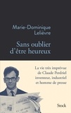 Marie-Dominique Lelièvre - Sans oublier d'être heureux - La vie très imprévue de Claude Perdriel, inventeur, industriel et homme de presse.