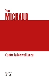 Yves Michaud - Contre la bienveillance.