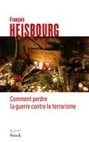 François Heisbourg - Comment perdre la guerre contre le terrorisme.