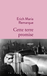 Erich Maria Remarque - Cette terre promise.