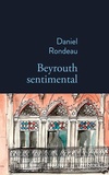 Daniel Rondeau - Beyrouth sentimental.