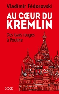 Vladimir Fédorovski - Au coeur du Kremlin.