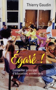 Thierry Gaudin - Egaré ! - Conseiller principal d'éducation, année zéro.