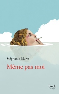 Stéphanie Murat - Même pas moi.