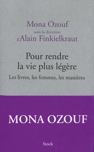 Mona Ozouf et Alain Finkielkraut - Pour rendre la vie plus légère - Les livres, les femmes, les manières.