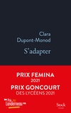 Clara Dupont-Monod - S'adapter - Prix Femina 2021, Prix Goncourt des lycéens 2021, Prix Landerneau 2021.