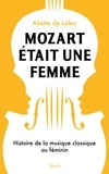 Mozart était une femme - Histoire de la musique classique au féminin.