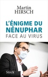 Martin Hirsch - L'énigme du nénuphar - Face au virus.