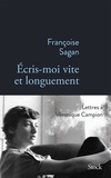 Françoise Sagan - Ecris-moi vite et longuement - Correspondance de Françoise Sagan à Véronique Campion.