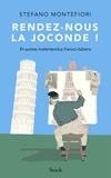 Stefano Montefiori - Rendez-nous la Joconde ! - Et autres malentendus franco-italiens.