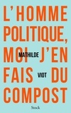 Mathilde Viot - L'homme politique, moi j'en fais du compost.