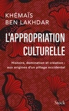 Khémaïs Ben Lakhdar - L'appropriation culturelle - Histoire, domination et création : aux origines d'un pillage occidental.