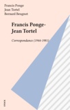 Jean Tortel et Francis Ponge - Correspondance Ponge-Tortel. 1944-1981.