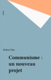 Robert Hue - Communisme. Un Nouveau Projet.