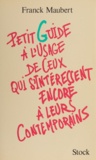 Franck Maubert - Petit Guide A L'Usage De Ceux Qui S'Interessent Encore A Leurs Contemporains.