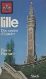 Pierre Pierrard - Lille : dix siècles d'histoire.