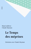 Henri Lefebvre et Claude Glayman - Le Temps des méprises - Entretiens avec Claude Glayman.