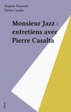 Hugues Panassié et Pierre Casalta - Monsieur Jazz : entretiens avec Pierre Casalta.