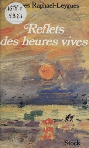 J Raphael-Leygues - Reflets des heures vives.