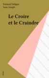 Fernand Deligny et Isaac Joseph - Le Croire et le Craindre.