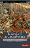 Geoffroy de Villehardouin - La conquête de Constantinople - Histoire de la quatrième croisade.