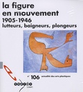 Jacqueline Munck et Anne Montfort - La figure en mouvement 1905-1946 - Lutteurs, baigneurs, plongeurs.