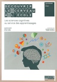 Sandrine Rossi et Amélie Lubin - Découvrir le cerveau à l'école - Les sciences cognitives au service des apprentissages.