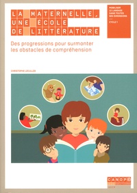 Christophe Lécullée - La maternelle, une école de littérature - Des progressions pour surmonter les obstacles de compréhension.