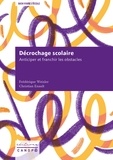 Frédérique Weixler et Christian Enault - Le décrochage scolaire - Anticiper et franchir les obstacles.