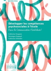 Catherine Guéguen et Véronique Gaspard - Développer les compétences psychosociales à l'école - Osons la Communication Non Violente !.