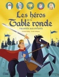 Christine Palluy et Coralie Vallageas - Livre les heros de la Table ronde racontés aux enfants.