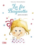 Fanny Joly et Marianne Barcilon - La fée Baguette  : La fée Baguette perd une dent.