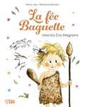 Fanny Joly et Marianne Barcilon - La fée Baguette  : La fée Baguette chez les Cro-Magnons.