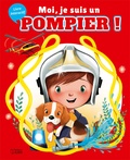 Karine-Marie Amiot et Emmanuelle Colin - Moi, je suis un pompier !.