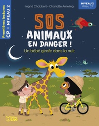 Ingrid Chabbert et Charlotte Ameling - SOS animaux en danger !  : Un bébé girafe dans la nuit - Niveau 2 milieu CP.