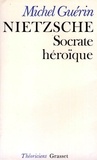 Michel Guérin - Nietzsche - Socrate héroïque.