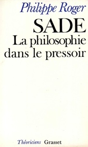 Philippe Roger - Sade, la philosophie dans le pressoir.