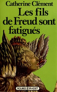 Catherine Clément - Les fils de Freud sont fatigués.